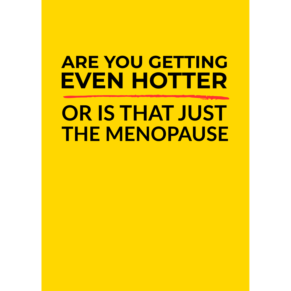 Are You Getting Even Hotter...Menopause - (Greeting Card)