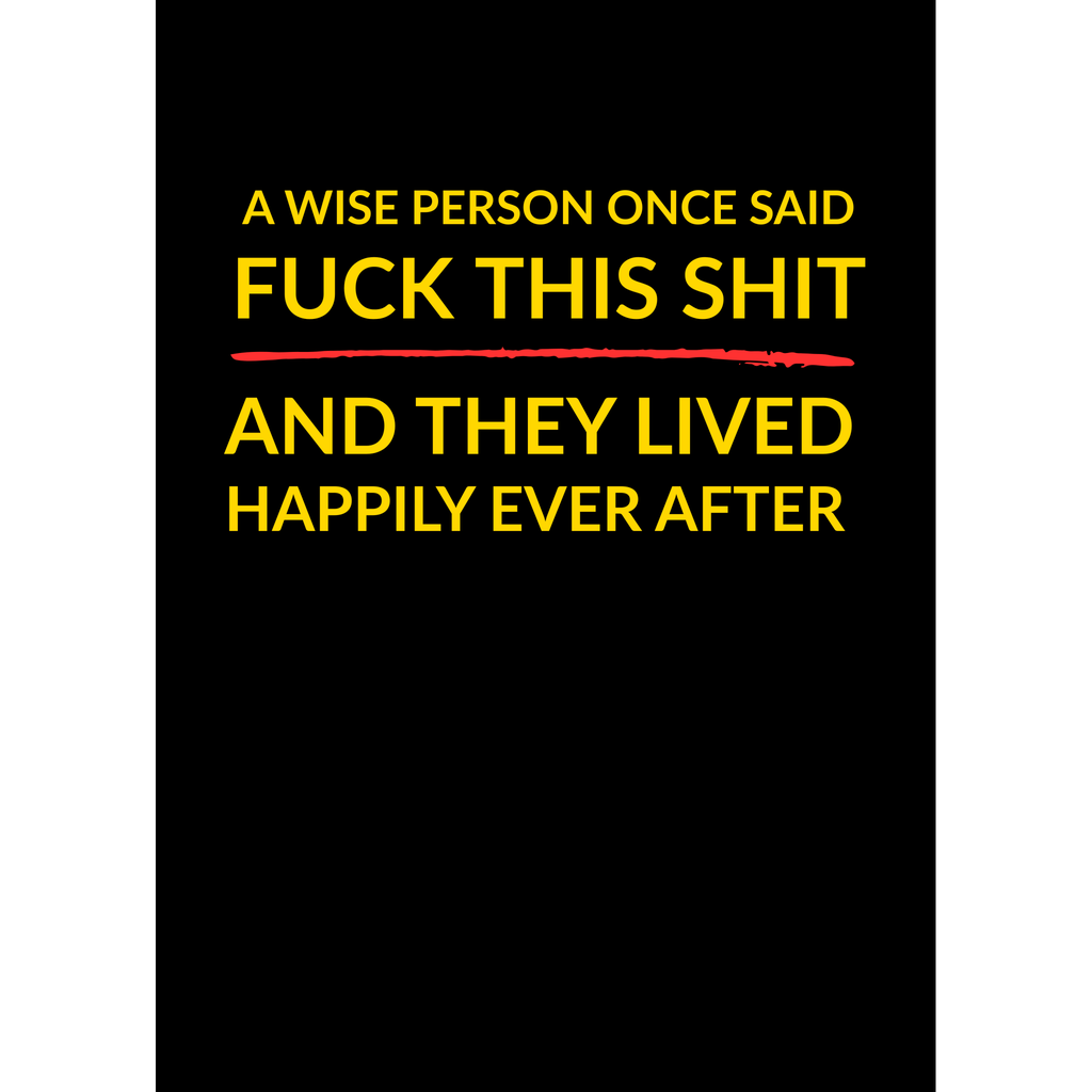 Fck This Sht and Live Happily Ever After – (Greeting Card)