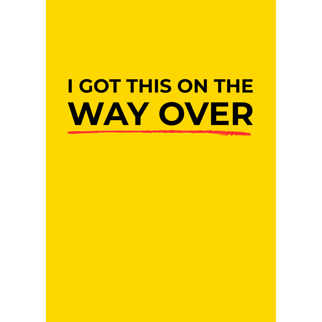 I Got This On The Way Over – (Greeting Card)
