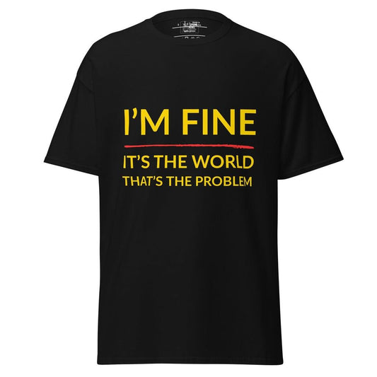 I’m Fine, It’s The World That’s The Problem – Classic Rebel Tee
