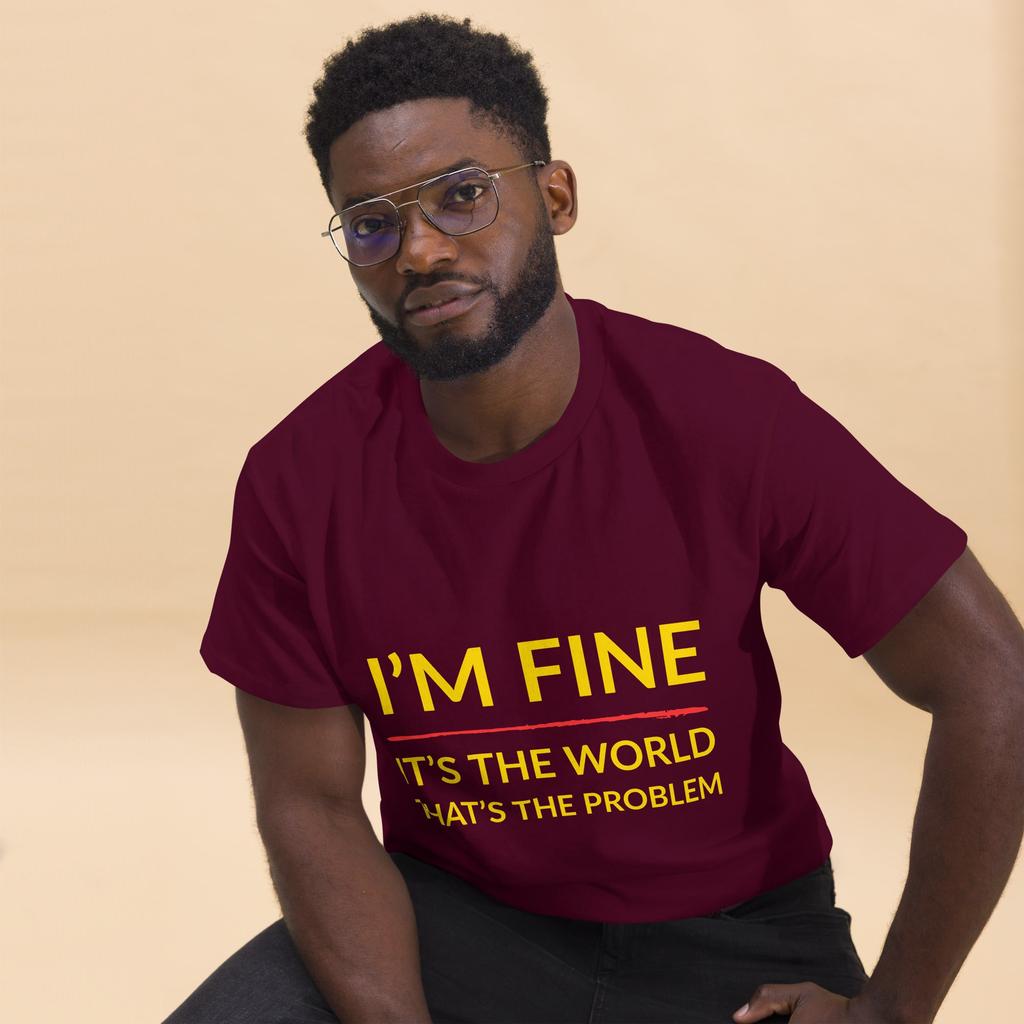 I’m Fine, It’s The World That’s The Problem – Classic Rebel Tee