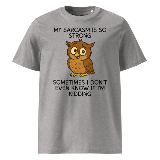 Strong Sarcasm Owl...Kidding? - T-shirt