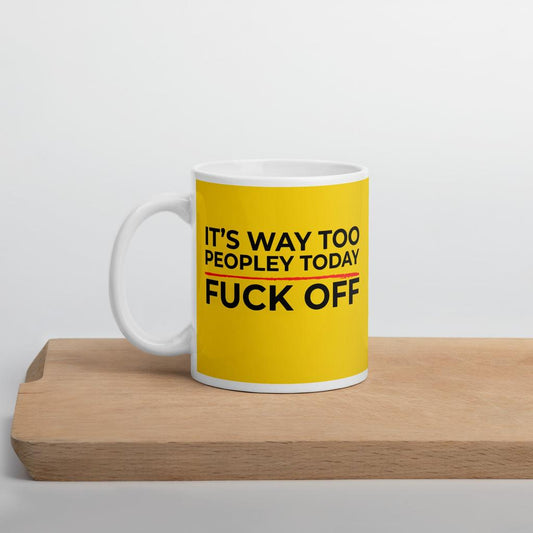 Too Peopley Today...F*ck Off Mug