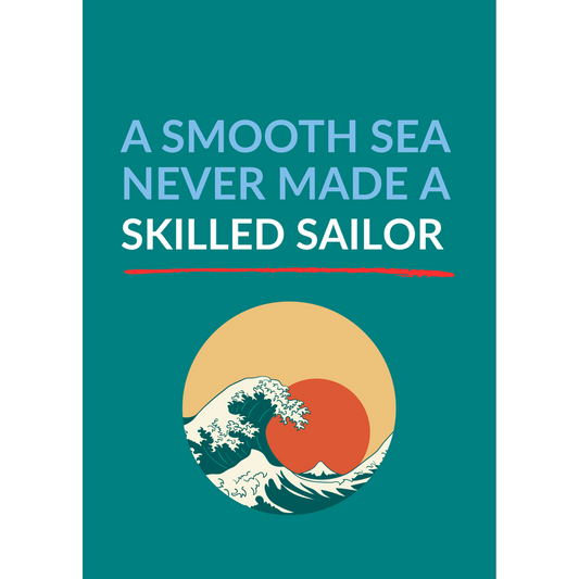 A smooth sea never made a skilled sailor – (Support Card)