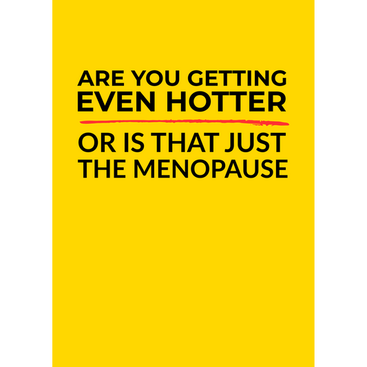 Are You Getting Even Hotter...Menopause - (Greeting Card)