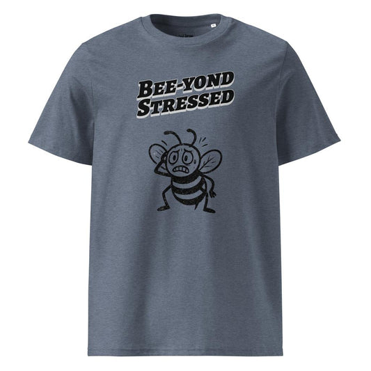 Bee-yond Stressed – Organic Punny T-Shirt