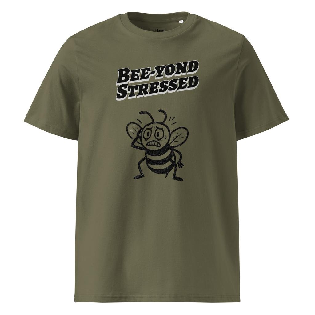 Bee-yond Stressed – Organic Punny T-Shirt