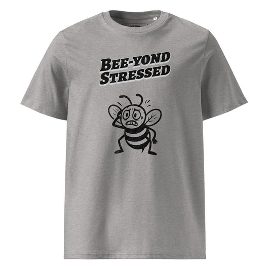 Bee-yond Stressed – Organic Punny T-Shirt