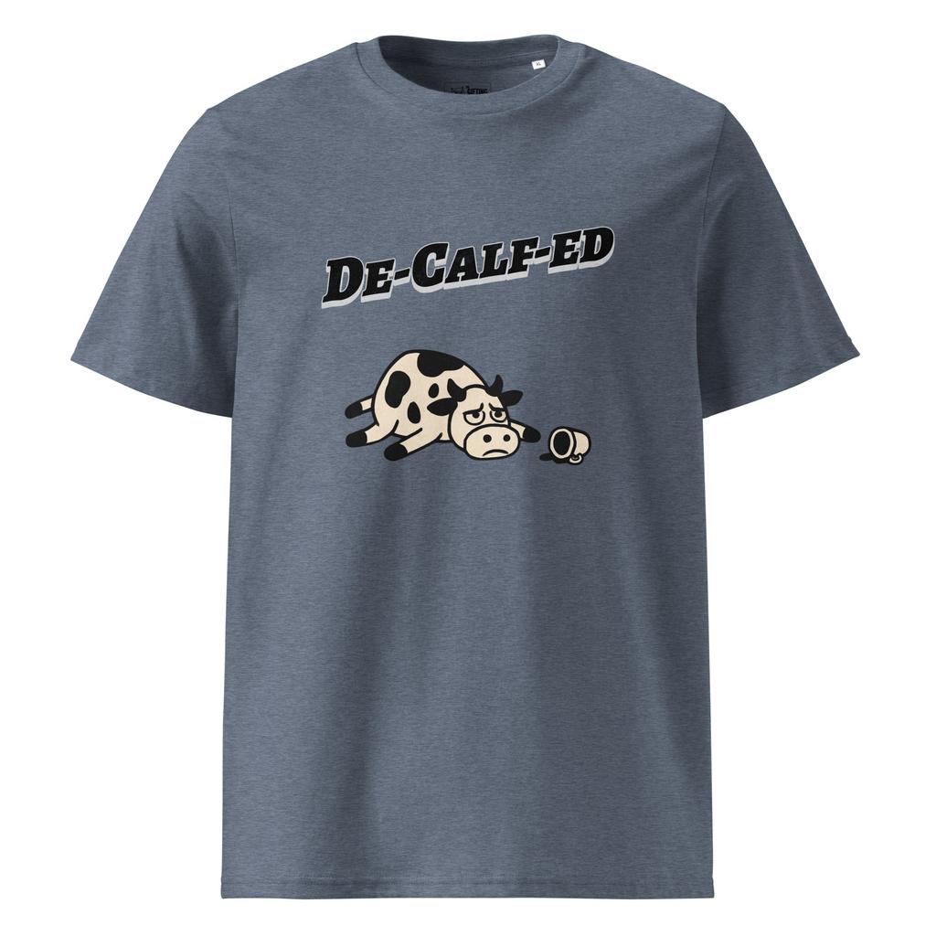 De-Calf-ed – Organic Punny T-Shirt