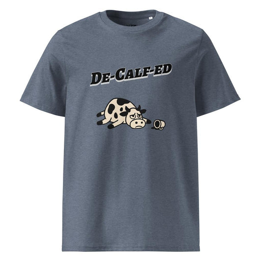 De-Calf-ed – Organic Punny T-Shirt