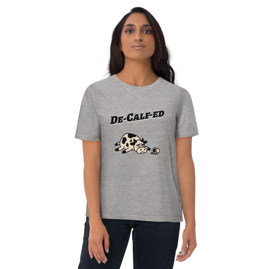 De-Calf-ed – Organic Punny T-Shirt