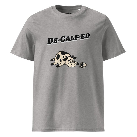 De-Calf-ed – Organic Punny T-Shirt