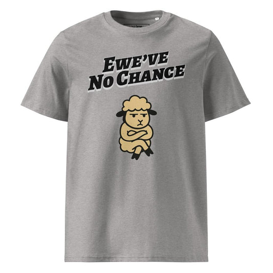 Ewe’ve No Chance – Organic Punny T-Shirt