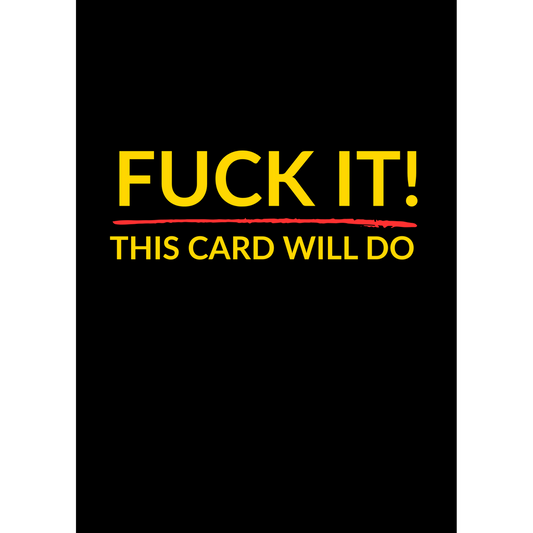 F*ck It – This Card Will Do - (Greeting Card)