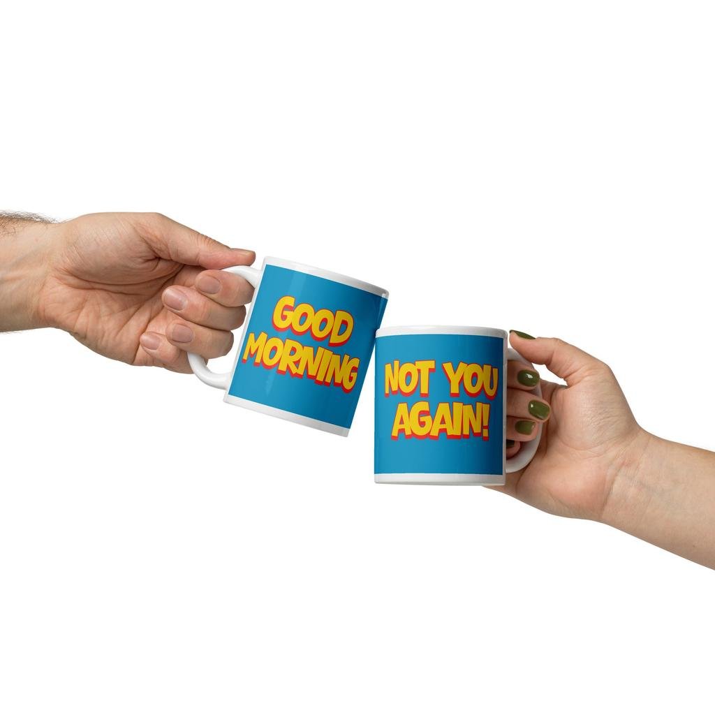 Good Morning / Not You Again Mug