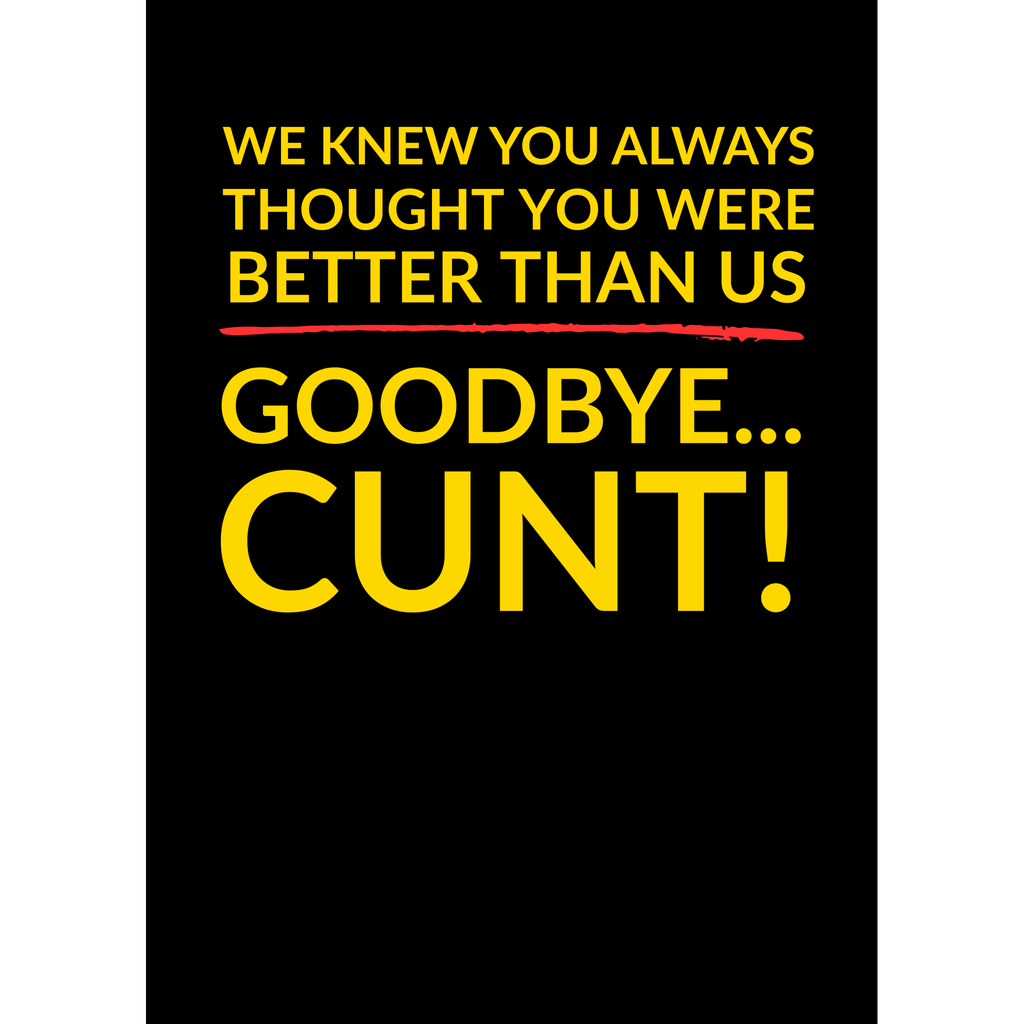Goodbye, C*nt! – (Farewell Card)