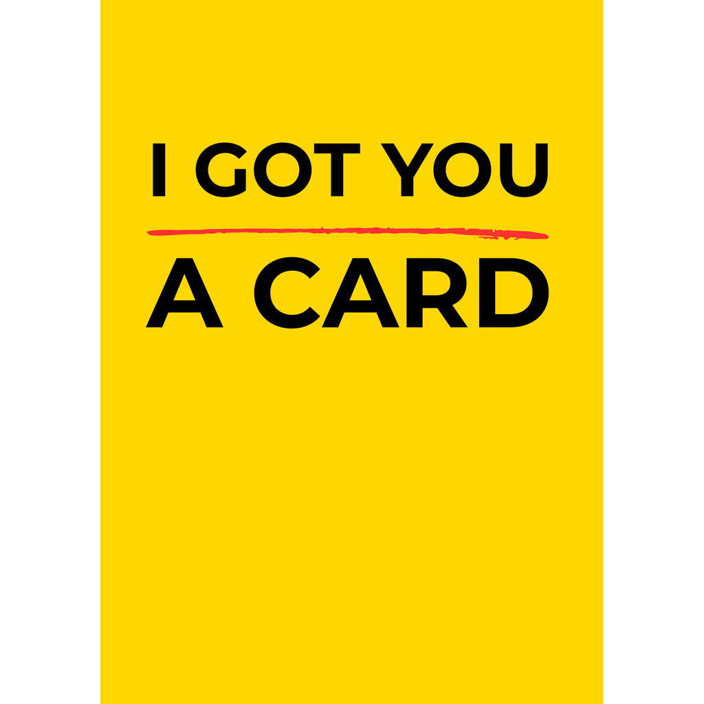 I Got You a Card – (Greeting Card)