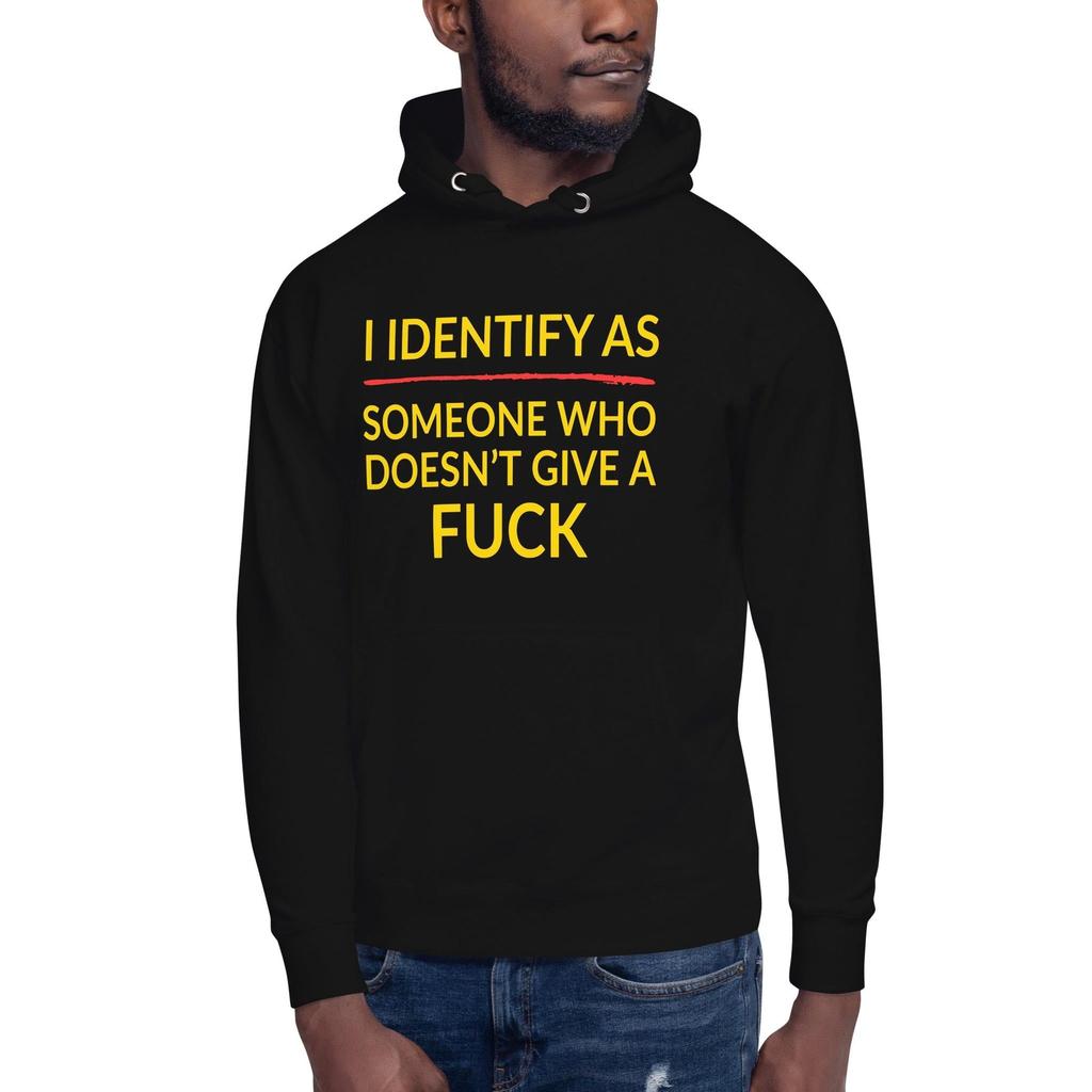 I Identify As Someone Who Doesn’t Give a F*ck Hoodie