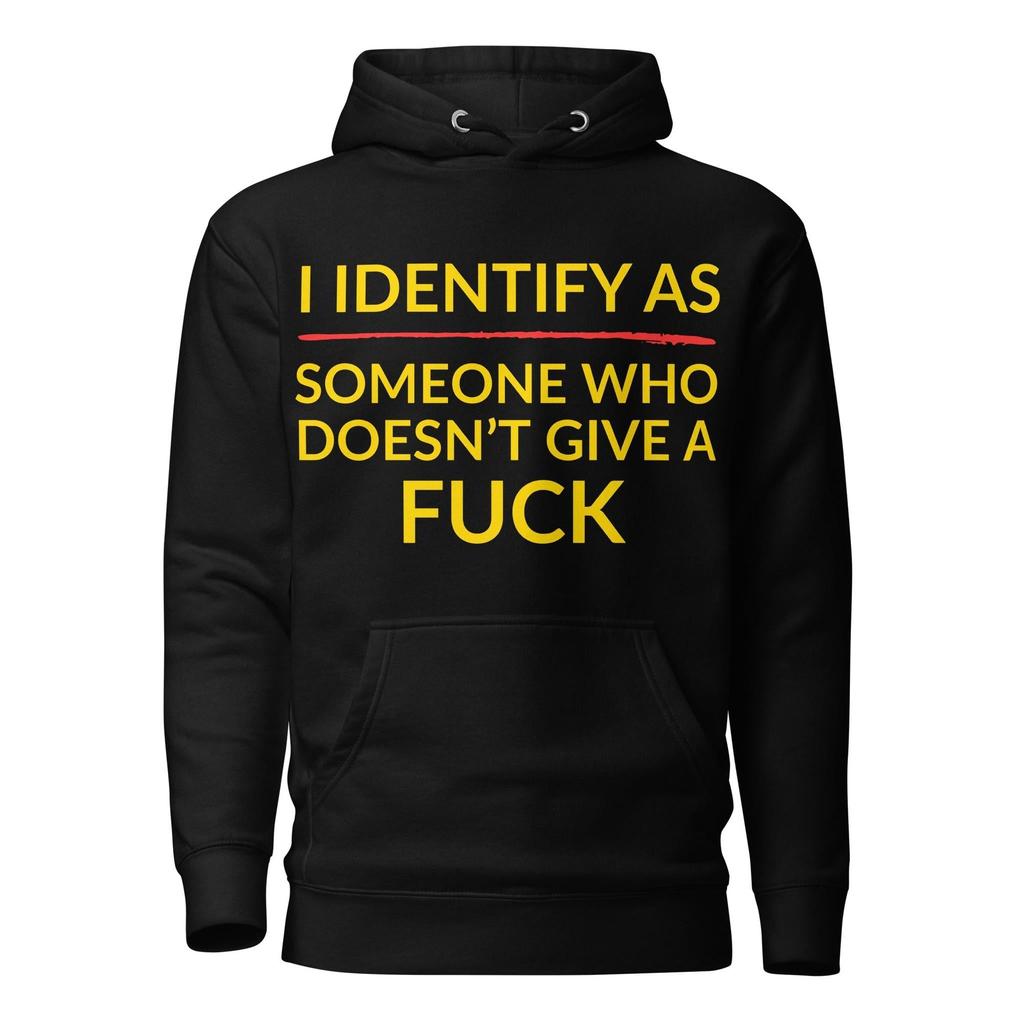 I Identify As Someone Who Doesn’t Give a F*ck Hoodie