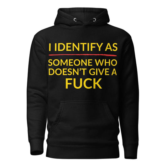 I Identify As Someone Who Doesn’t Give a F*ck Hoodie