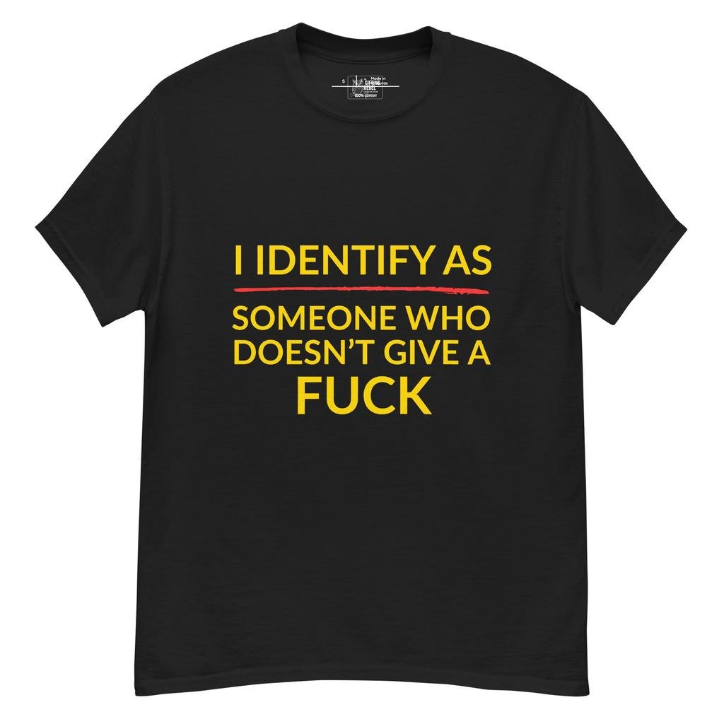 Identify As Someone Who Doesn’t Give a F#ck – Classic Rebel Tee