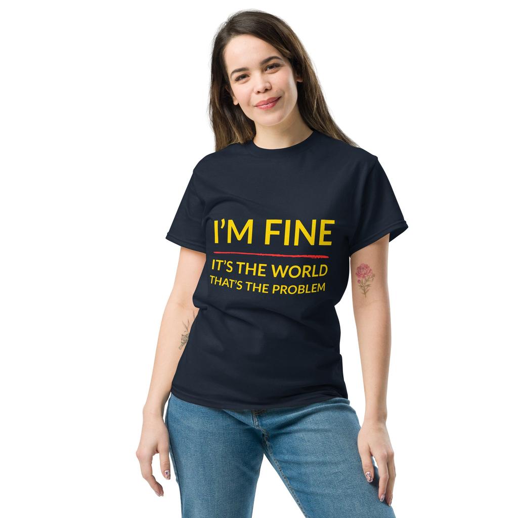 I’m Fine, It’s The World That’s The Problem – Classic Rebel Tee