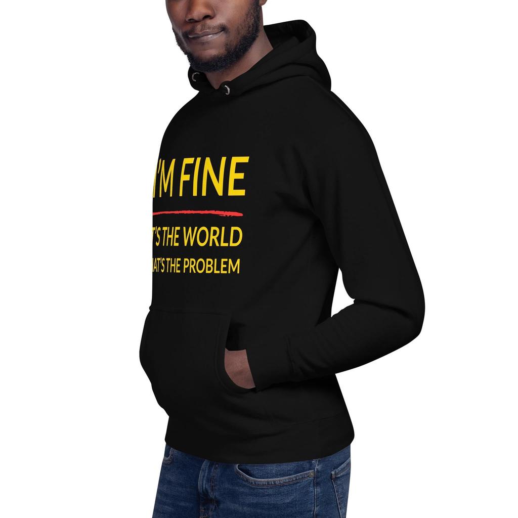 I’m Fine, It’s The World That’s The Problem Hoodie
