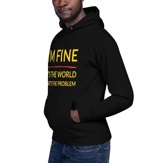 I’m Fine, It’s The World That’s The Problem Hoodie
