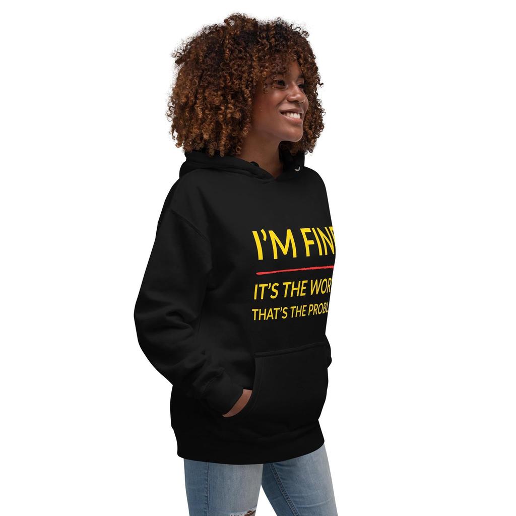 I’m Fine, It’s The World That’s The Problem Hoodie