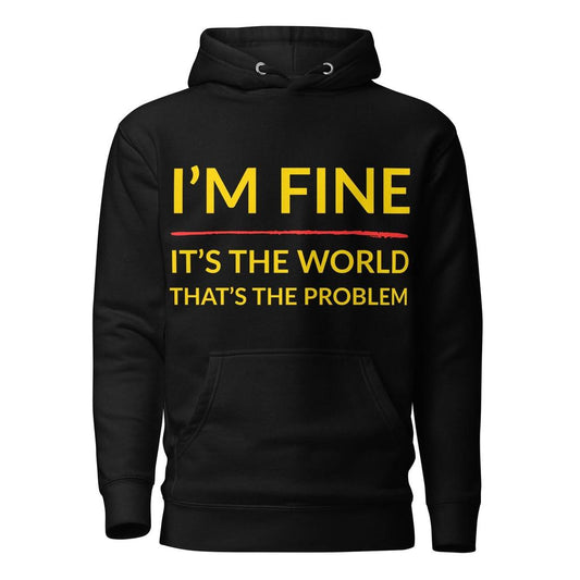 I’m Fine, It’s The World That’s The Problem Hoodie