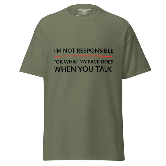 I’m Not Responsible For What My Face Does When You Speak – Classic Rebel Tee