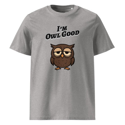 I’m Owl Good – Organic Punny T-Shirt