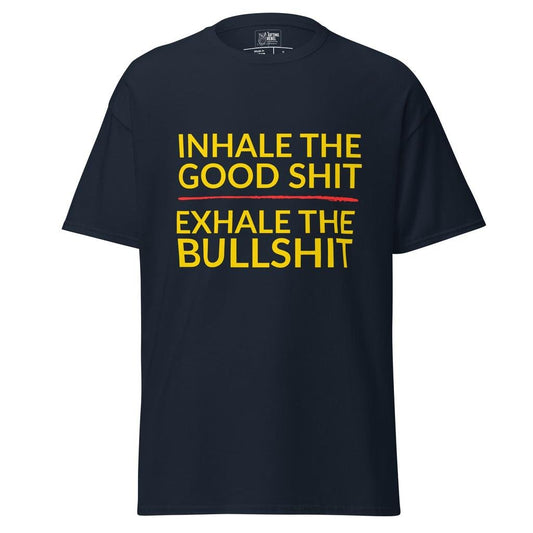 Inhale the Good Shit, Exhale the Bullshit – Classic Rebel Tee