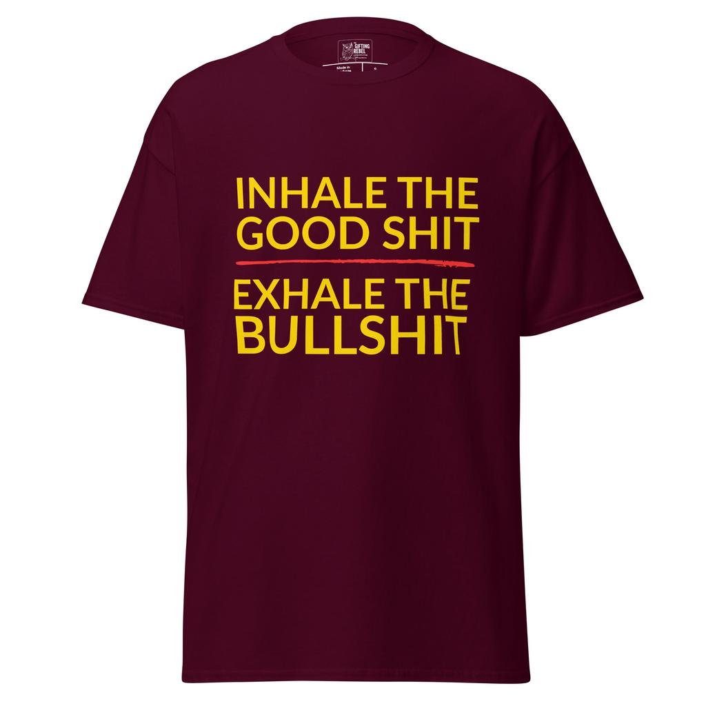 Inhale the Good Shit, Exhale the Bullshit – Classic Rebel Tee