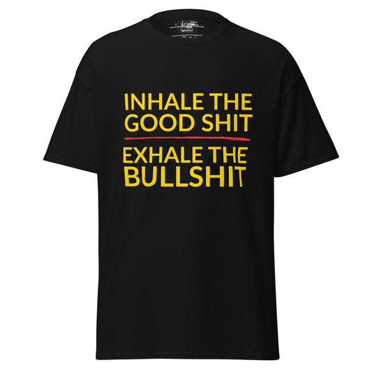 Inhale the Good Shit, Exhale the Bullshit – Classic Rebel Tee