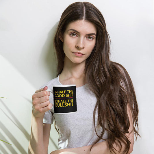 Inhale the Good Shit, Exhale the Bullshit Mug