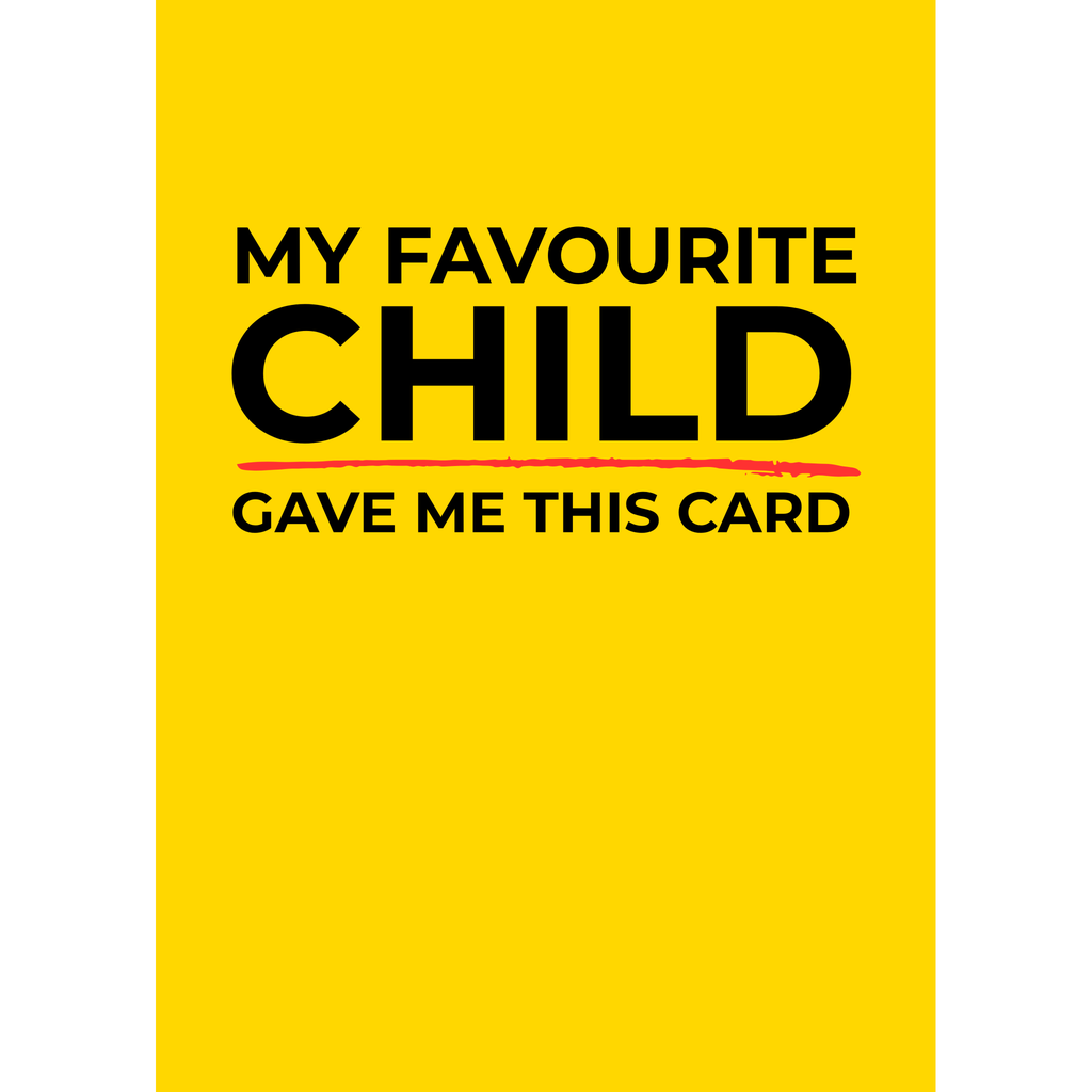 My Favourite Child Gave Me This Card – (Greeting Card)