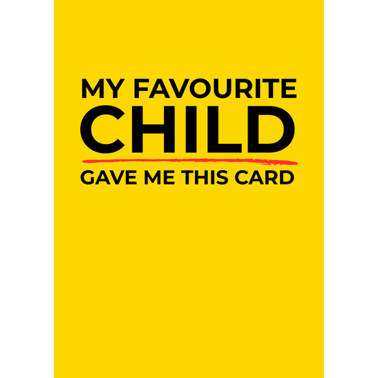 My Favourite Child Gave Me This Card – (Greeting Card)