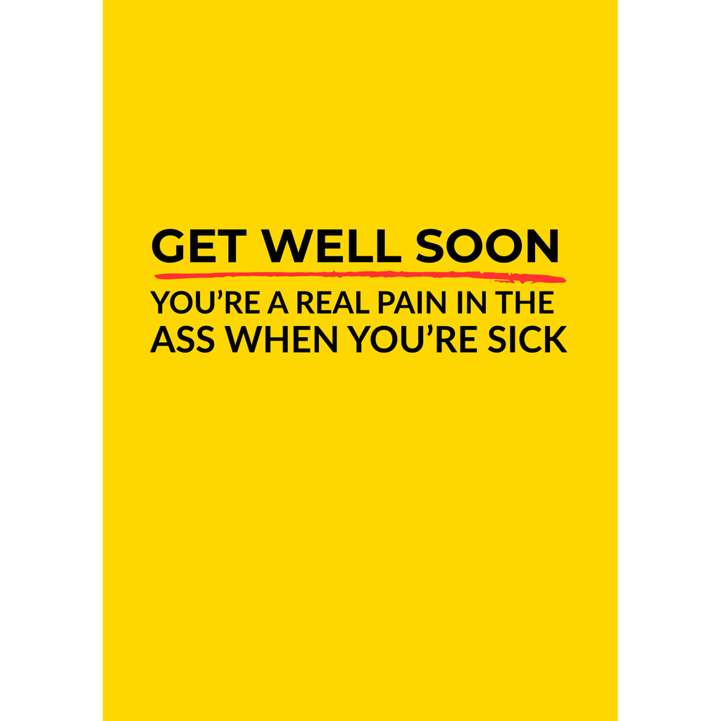 Pain in the a$$ when you're sick – (Greeting Card)