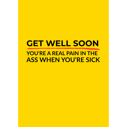 Pain in the a$$ when you're sick – (Greeting Card)