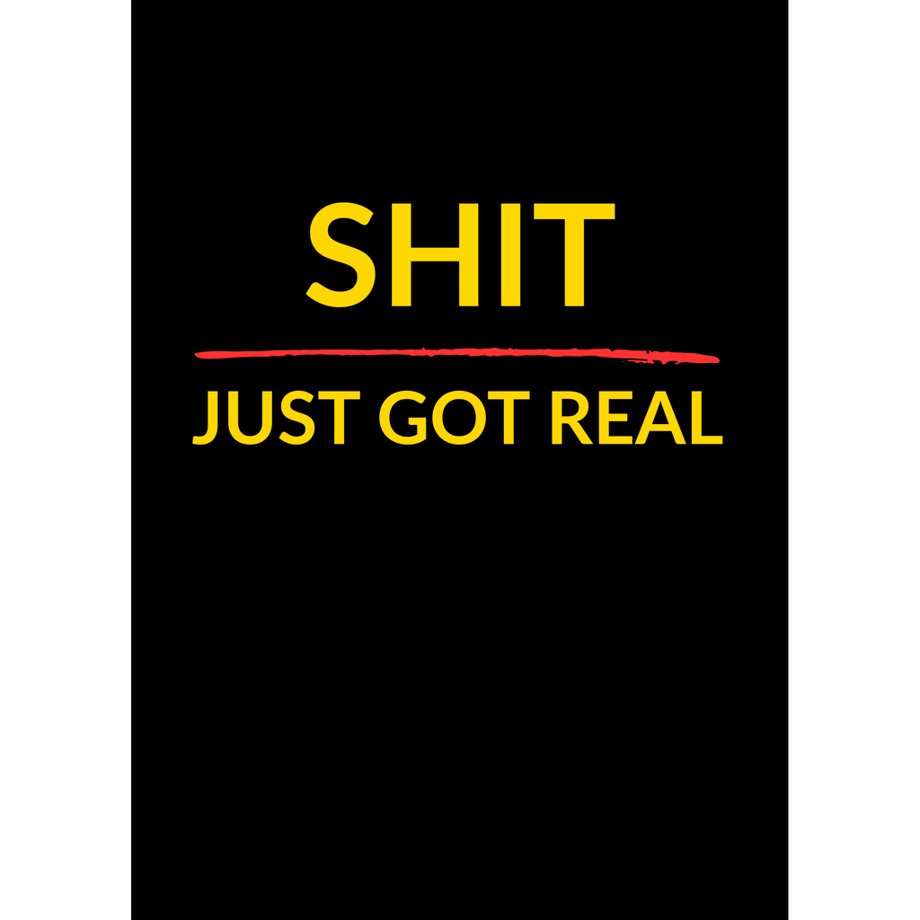 Sh*t Just Got Real – (Greeting Card)