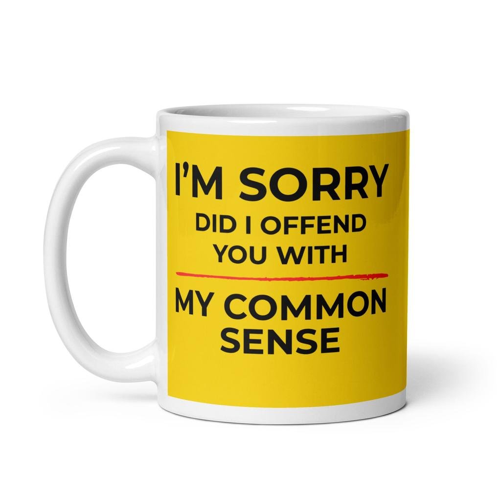 Sorry, Did I Offend You With My Common Sense? Mug