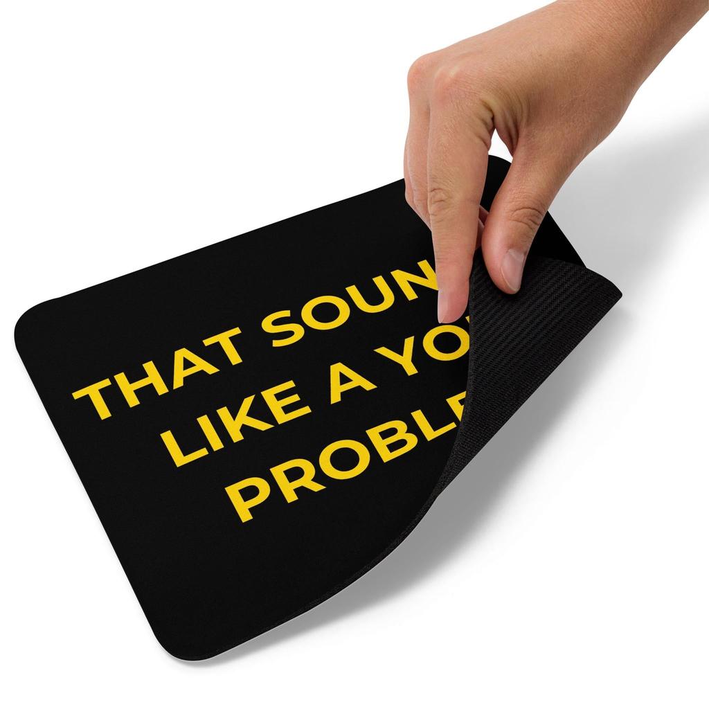 Sounds Like A You Problem - Black Mouse Mat
