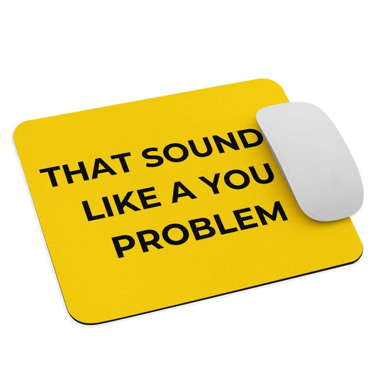 Sounds Like A You Problem - Bright Mouse Mat