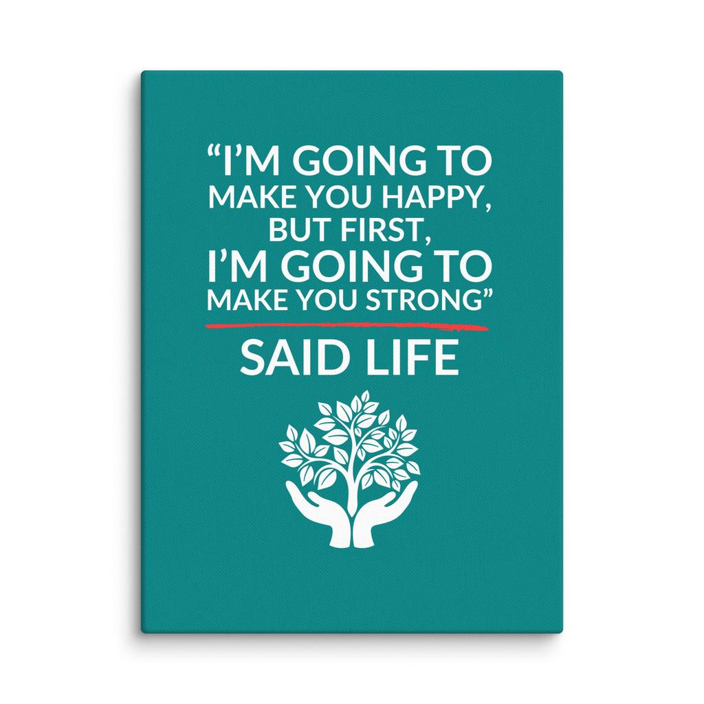 Strong Before Happy – “Said Life” Canvas Print