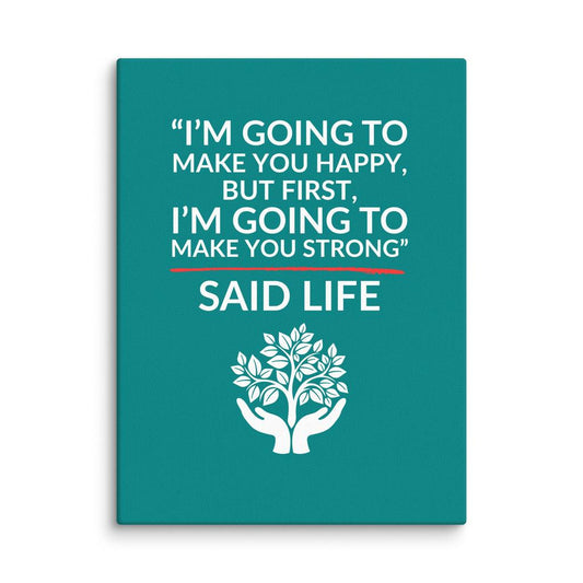 Strong Before Happy – “Said Life” Canvas Print