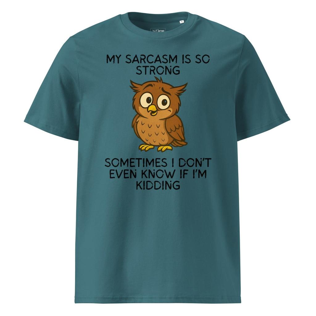 Strong Sarcasm Organic Owl...Kidding? - T-shirt