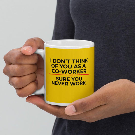 Sure You Never Work Co-Worker Mug