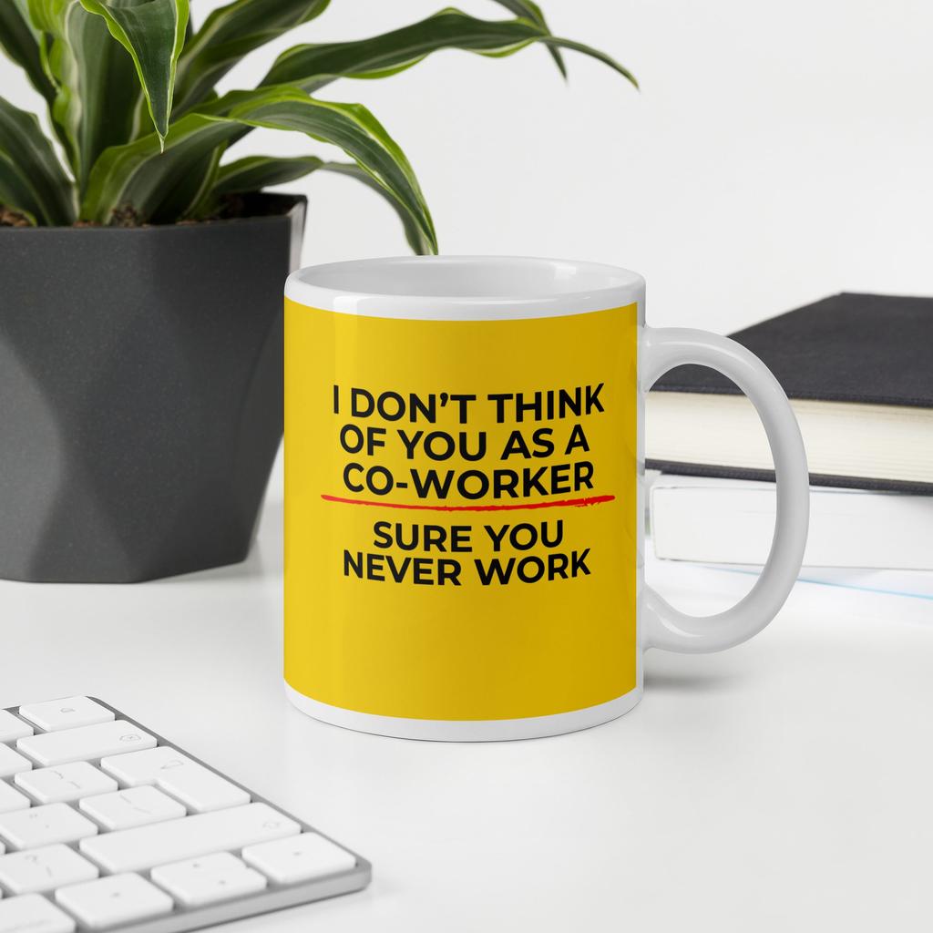 Sure You Never Work Co-Worker Mug