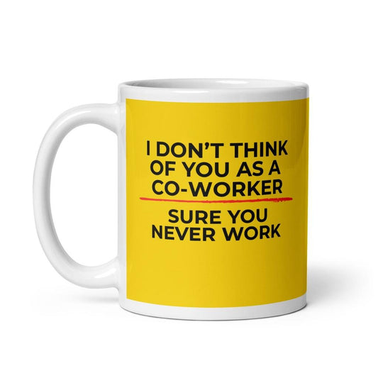 Sure You Never Work Co-Worker Mug